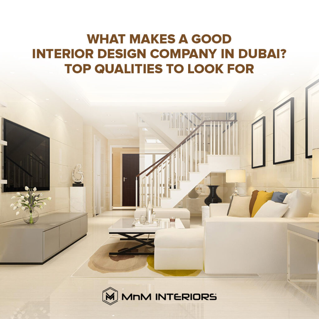 What Makes a Good Interior Design Company in Dubai? Top Qualities to Look For